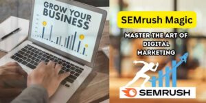 semrush magic- master the art of digital marketing
