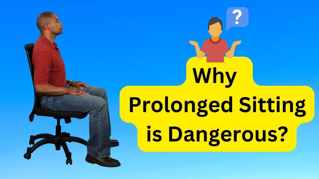 health hazard of prolonged sitting: Why Prolonged Sitting is Dangerous
