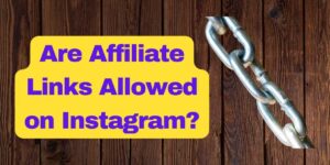 Are Affiliate Links Allowed on Instagram