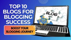 Top 10 Blogs for Blogging Success